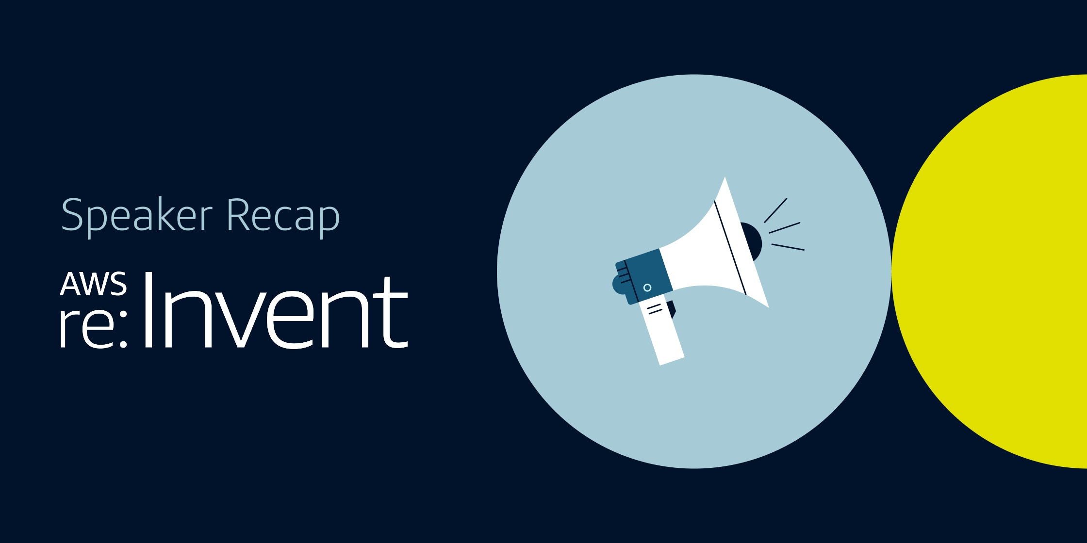 Dark blue background with text "Speaker recap AWS re:Invent," a light blue circle featuring an illustration of a megaphone, and a chartreuse half circle